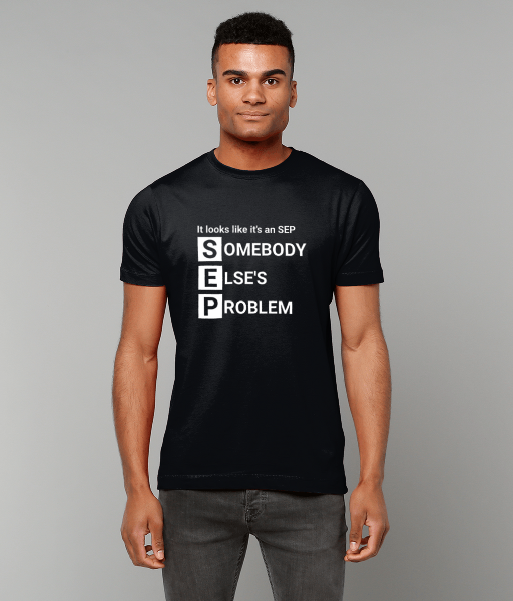Funny SEP T-Shirt | Somebody Else’s Problem Shirt | Sarcastic work Humour Tee