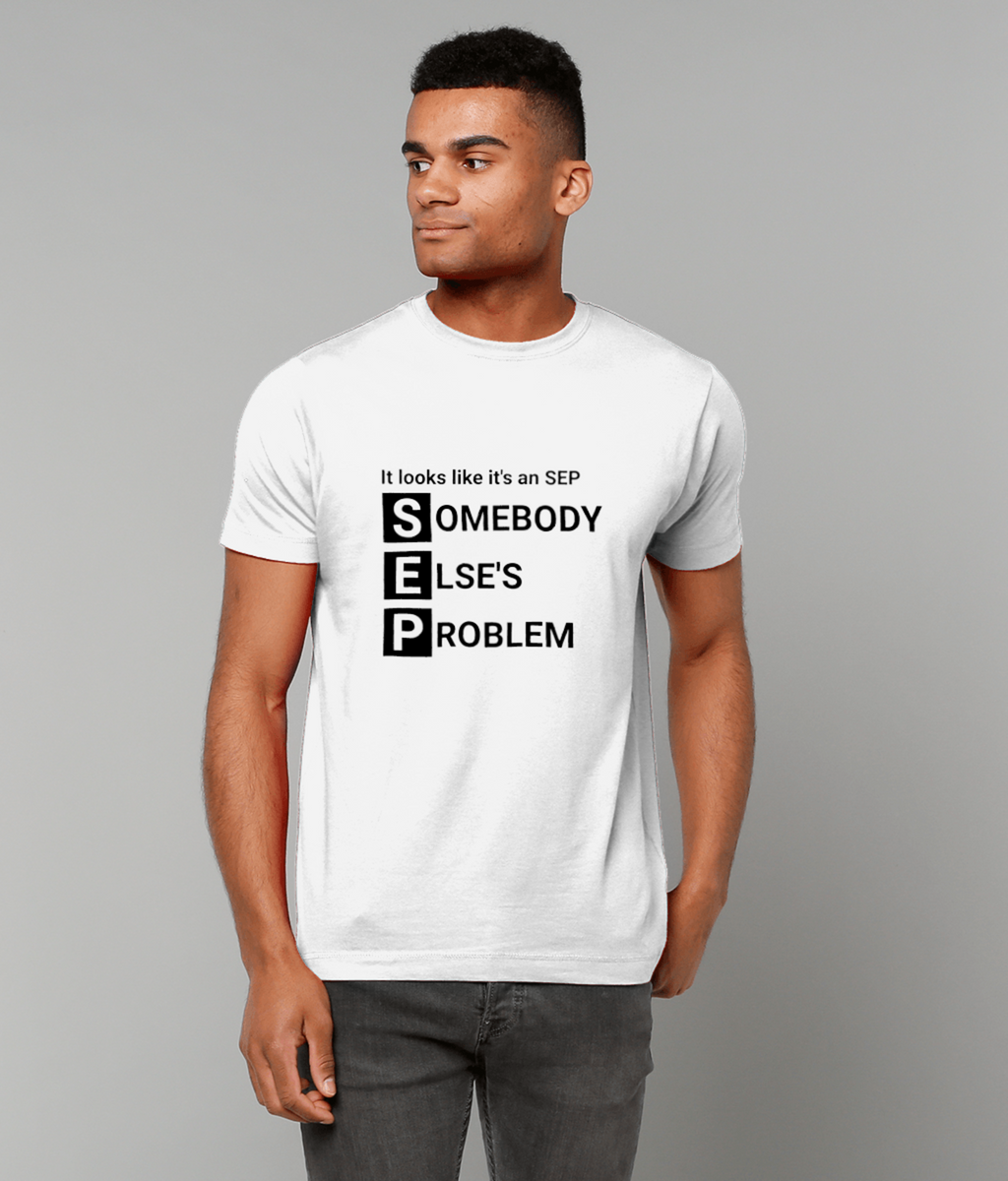 Funny SEP T-Shirt | Somebody Else’s Problem Shirt | Sarcastic work Humour Tee