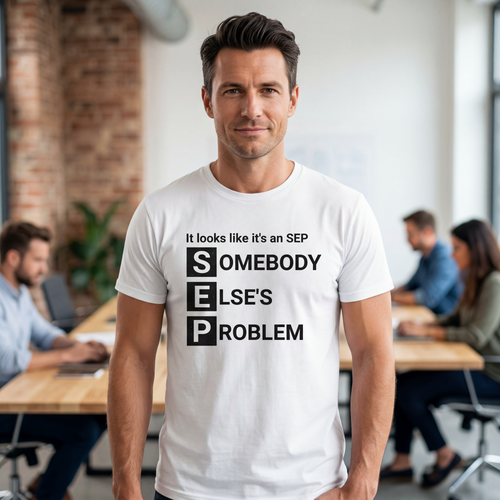 Funny SEP T-Shirt | Somebody Else’s Problem Shirt | Sarcastic work Humour Tee